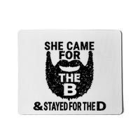 She Came For The B And Stayed For The D Funny Beard T Mousepad