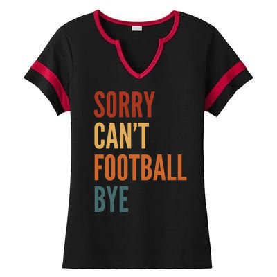 Sorry CanT Football Bye Ladies Halftime Notch Neck Tee