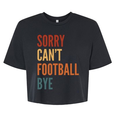 Sorry CanT Football Bye Bella+Canvas Jersey Crop Tee