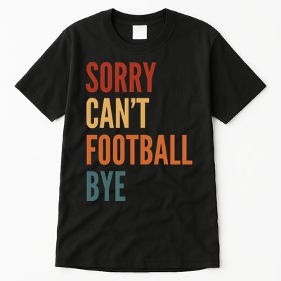 Sorry CanT Football Bye Tall T-Shirt