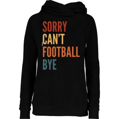 Sorry CanT Football Bye Womens Funnel Neck Pullover Hood