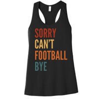 Sorry CanT Football Bye Women's Racerback Tank