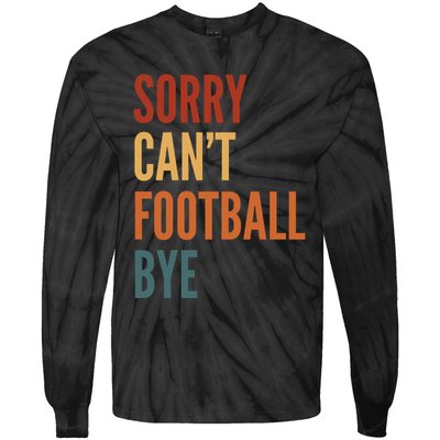 Sorry CanT Football Bye Tie-Dye Long Sleeve Shirt