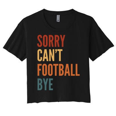 Sorry CanT Football Bye Women's Crop Top Tee