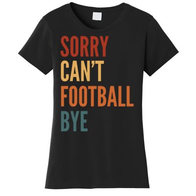 Sorry CanT Football Bye Women's T-Shirt