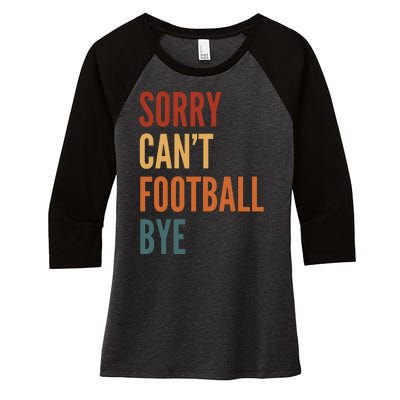 Sorry CanT Football Bye Women's Tri-Blend 3/4-Sleeve Raglan Shirt