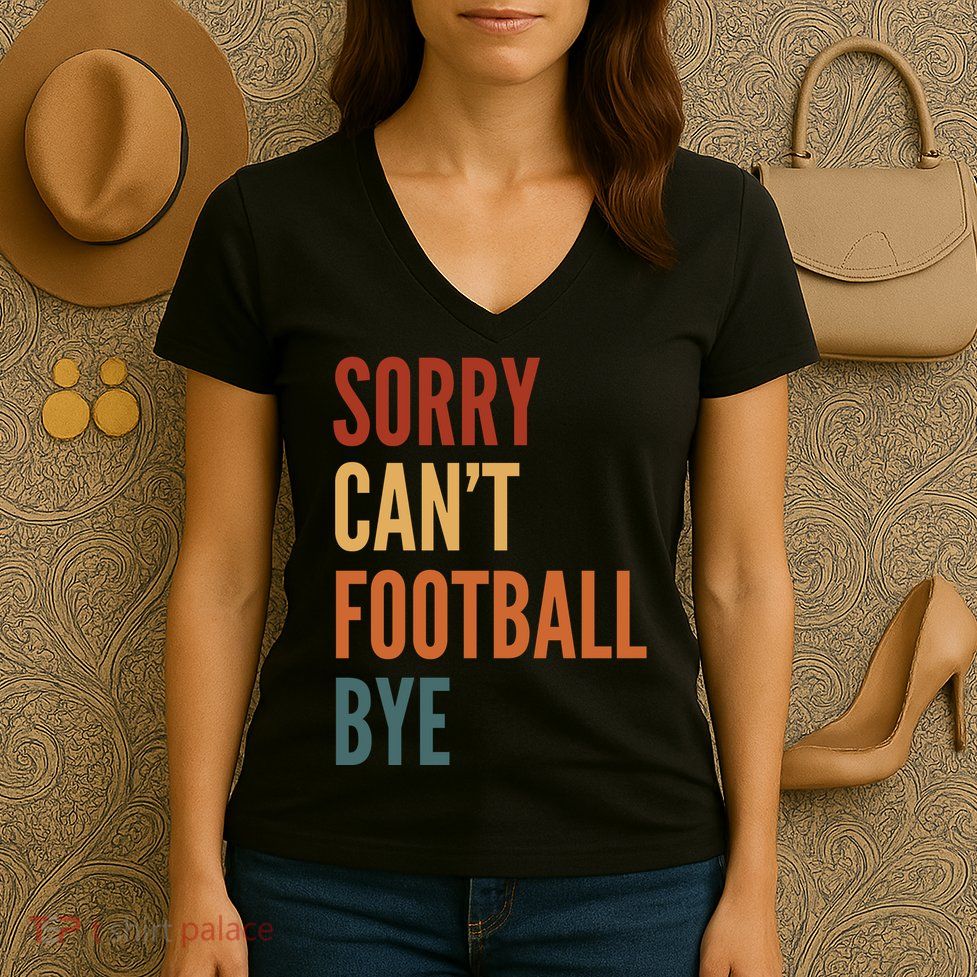 Sorry CanT Football Bye Women's V-Neck T-Shirt