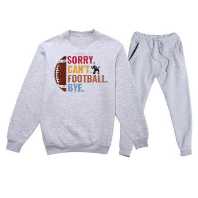 Sorry CanT Football Bye Funny Football Premium Crewneck Sweatsuit Set