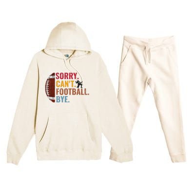 Sorry CanT Football Bye Funny Football Premium Hooded Sweatsuit Set