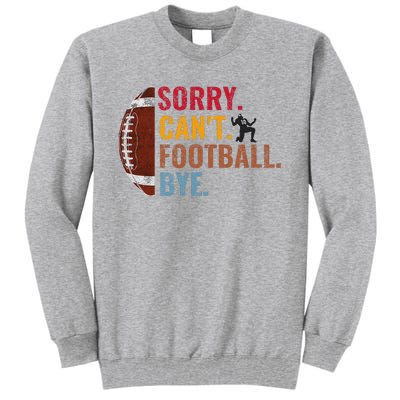 Sorry CanT Football Bye Funny Football Tall Sweatshirt