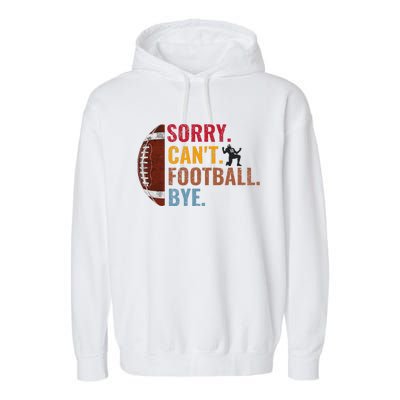 Sorry CanT Football Bye Funny Football Garment-Dyed Fleece Hoodie