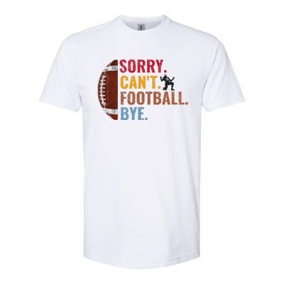 Sorry CanT Football Bye Funny Football Softstyle CVC T-Shirt