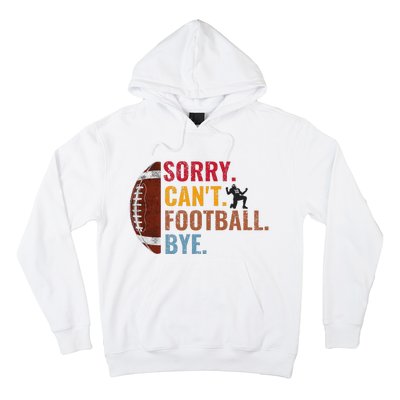 Sorry CanT Football Bye Funny Football Hoodie