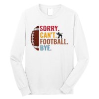 Sorry CanT Football Bye Funny Football Long Sleeve Shirt