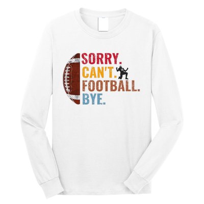 Sorry CanT Football Bye Funny Football Long Sleeve Shirt