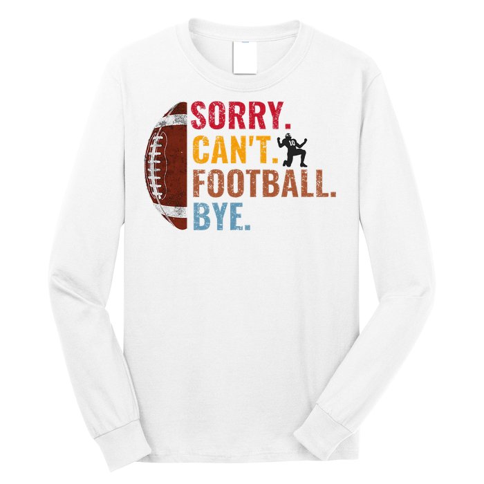 Sorry CanT Football Bye Funny Football Long Sleeve Shirt