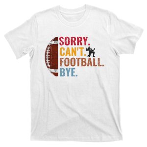 Sorry CanT Football Bye Funny Football T-Shirt