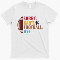 Sorry CanT Football Bye Funny Football T-Shirt