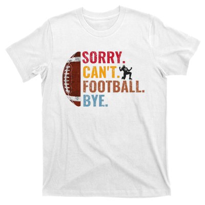 Sorry CanT Football Bye Funny Football T-Shirt