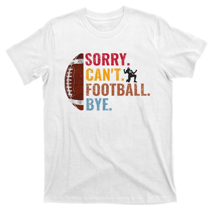 Sorry CanT Football Bye Funny Football T-Shirt