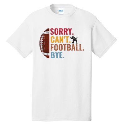 Sorry CanT Football Bye Funny Football Tall T-Shirt