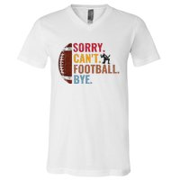 Sorry CanT Football Bye Funny Football V-Neck T-Shirt