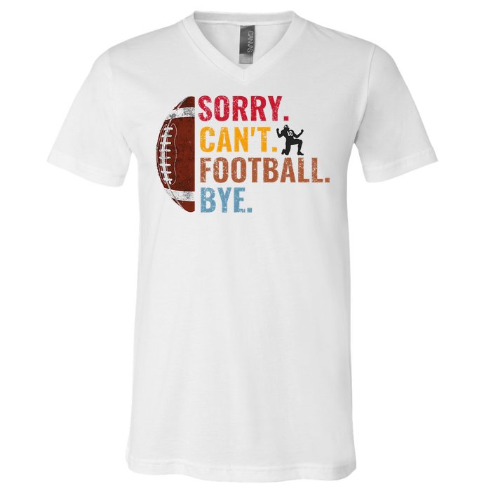 Sorry CanT Football Bye Funny Football V-Neck T-Shirt