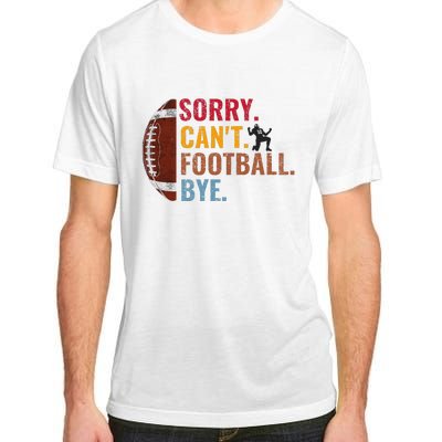 Sorry CanT Football Bye Funny Football Adult ChromaSoft Performance T-Shirt