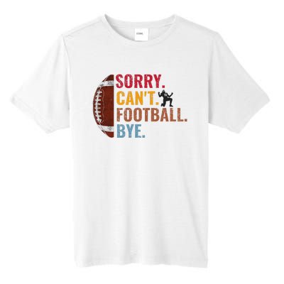 Sorry CanT Football Bye Funny Football Tall Fusion ChromaSoft Performance T-Shirt