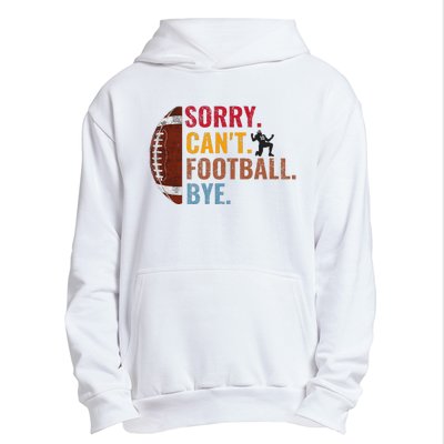 Sorry CanT Football Bye Funny Football Urban Pullover Hoodie