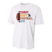 Sorry CanT Football Bye Funny Football Performance Sprint T-Shirt