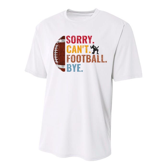 Sorry CanT Football Bye Funny Football Performance Sprint T-Shirt