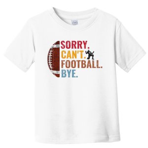 Sorry CanT Football Bye Funny Football Toddler T-Shirt