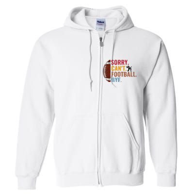 Sorry CanT Football Bye Funny Football Full Zip Hoodie