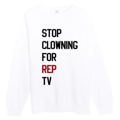 Stop Clowning For Rep Tv Premium Crewneck Sweatshirt