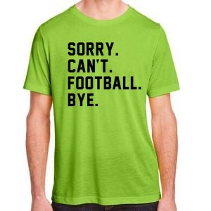 Sorry Cant Football Bye Adult ChromaSoft Performance T-Shirt