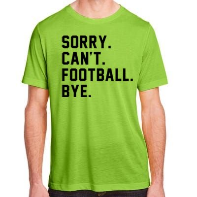 Sorry Cant Football Bye Adult ChromaSoft Performance T-Shirt