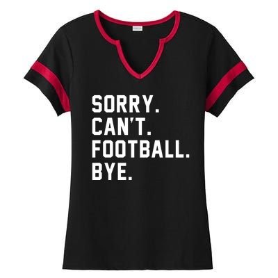 Sorry Cant Football Bye Ladies Halftime Notch Neck Tee