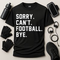 Sorry Cant Football Bye Cooling Performance Crew T-Shirt