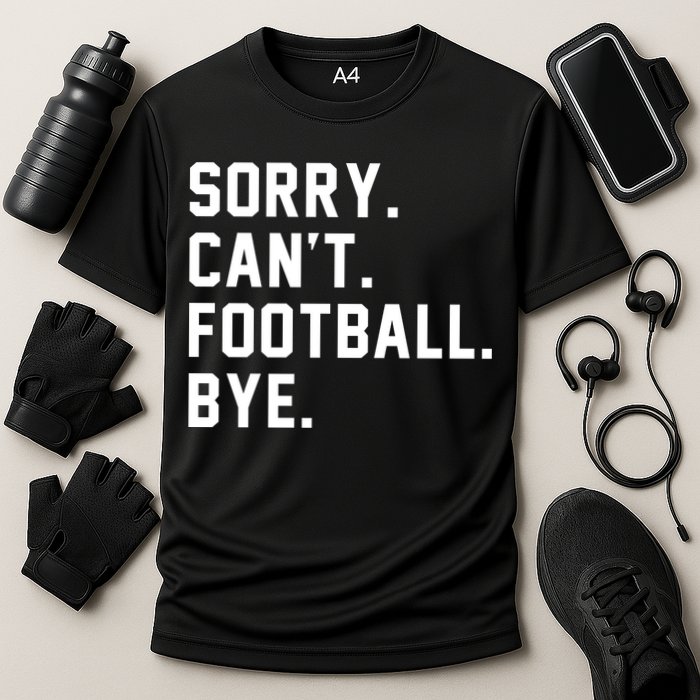 Sorry Cant Football Bye Cooling Performance Crew T-Shirt
