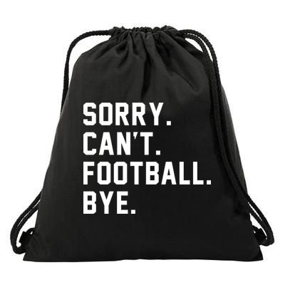 Sorry Cant Football Bye Drawstring Bag