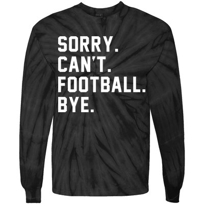 Sorry Cant Football Bye Tie-Dye Long Sleeve Shirt