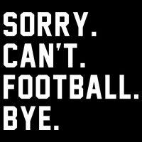 Sorry Cant Football Bye Tie-Dye T-Shirt