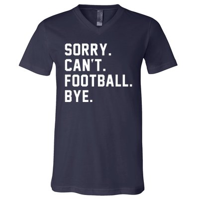 Sorry Cant Football Bye V-Neck T-Shirt