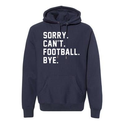 Sorry Cant Football Bye Premium Hoodie