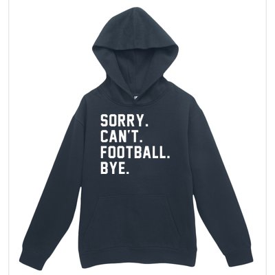 Sorry Cant Football Bye Urban Pullover Hoodie