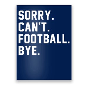 Sorry Cant Football Bye Poster