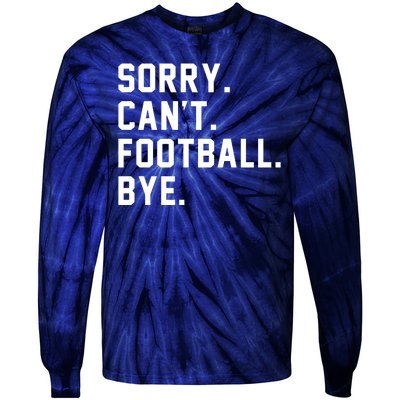 Sorry Cant Football Bye Tie-Dye Long Sleeve Shirt