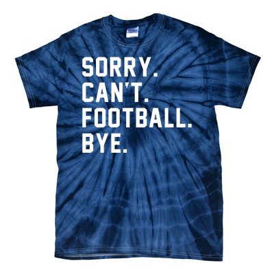 Sorry Cant Football Bye Tie-Dye T-Shirt