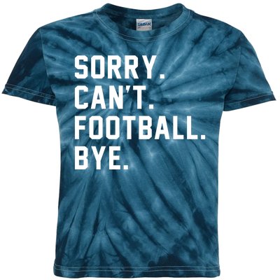 Sorry Cant Football Bye Kids Tie-Dye T-Shirt